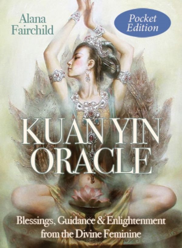 Cover Art for 9781922161994, Kuan Yin Oracle - Pocket Edition: Blessings, Guidance & Enlightenment from the Divine Feminine by Alana Fairchild