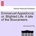 Cover Art for 9781241182434, Emmanuel Appadocca; Or, Blighted Life. a Tale of the Boucaneers. by Michel Maxwell Philip