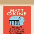 Cover Art for 9780369335036, Being Black 'n Chicken, and Chips by Matt Okine