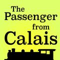 Cover Art for 9781623959852, The Passenger from Calais by Arthur Griffiths