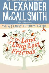 Cover Art for 9781408711101, To the Land of Long Lost Friends by Alexander McCall Smith