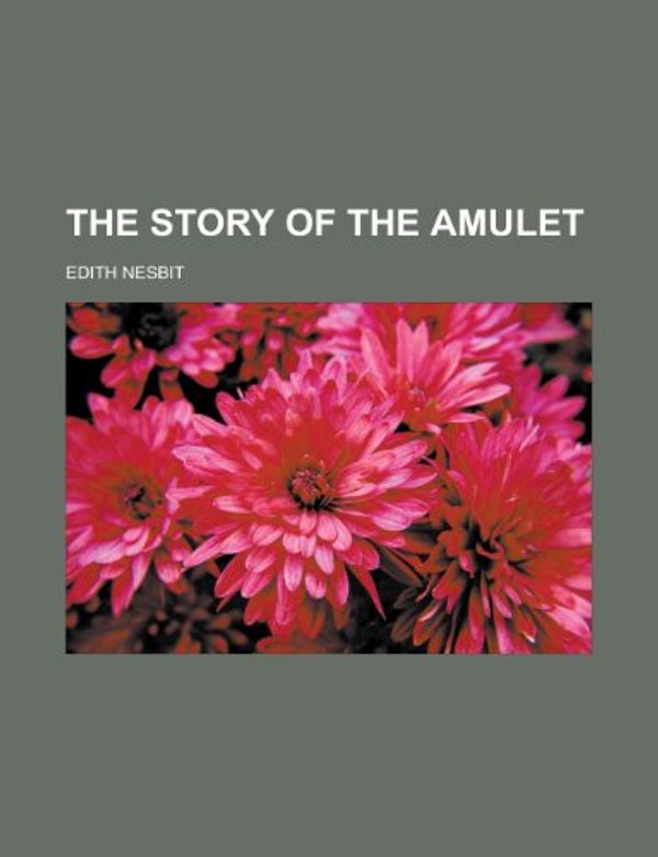 Cover Art for 9781153722186, The Story of the Amulet by E. Nesbit