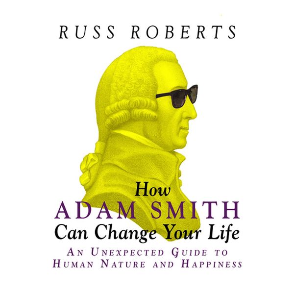 Cover Art for 9781469092430, How Adam Smith Can Change Your Life: An Unexpected Guide to Human Nature and Happiness by Unknown