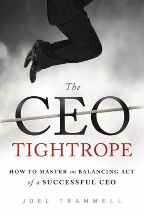 Cover Art for 9781626341067, The CEO Tightrope: How to Master the Balancing Act of a Successful CEO by Joel Trammell