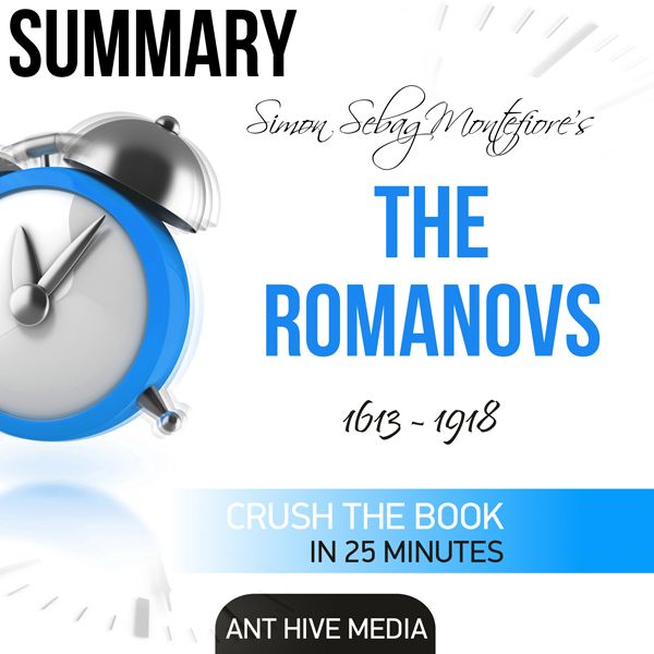 Cover Art for B01LWMB294, Summary of Simon Sebag Montefiore's The Romanovs: 1613-1918 (Unabridged) by Unknown