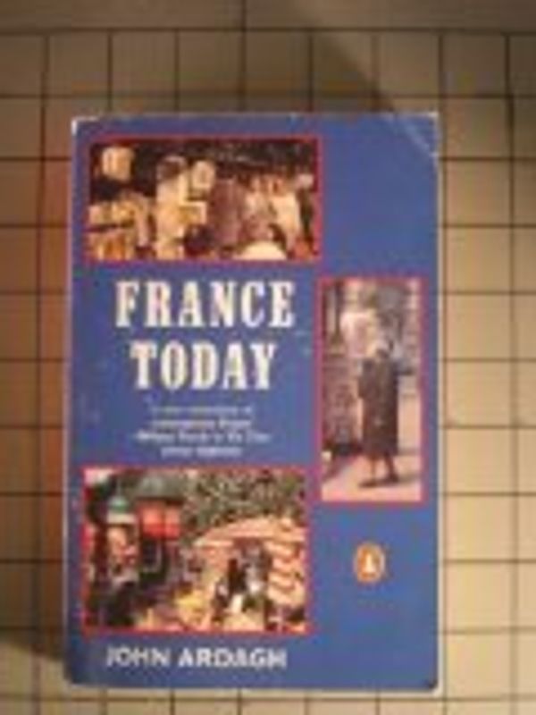 Cover Art for 9780140251852, France Today by John Ardagh