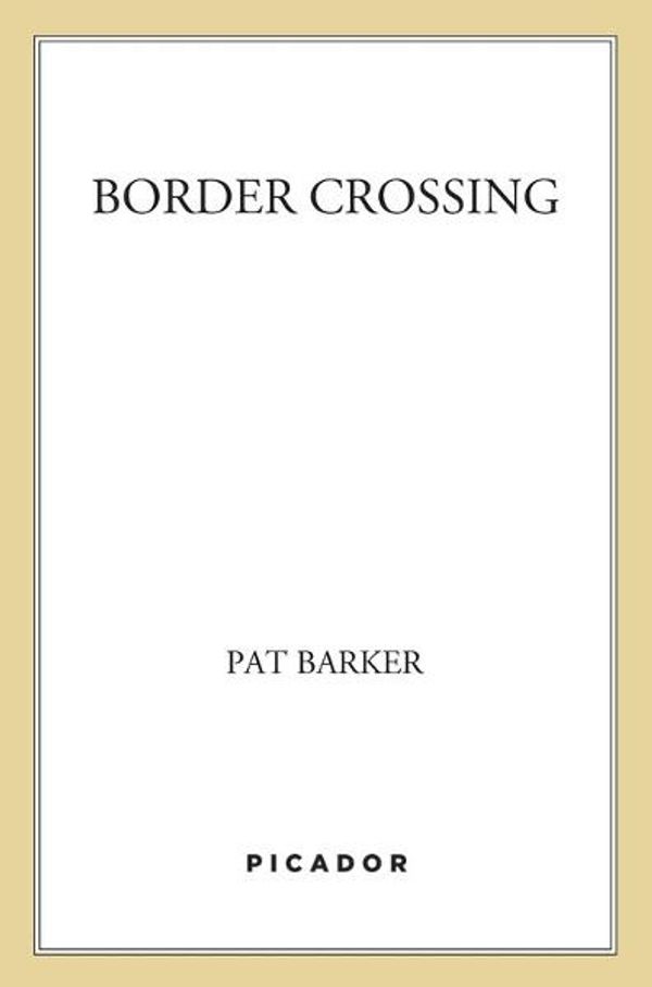 Cover Art for 9780374706043, Border Crossing by Pat Barker