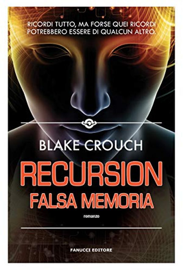 Cover Art for B085S7JBQJ, Recursion – Falsa memoria (Fanucci Editore) (Italian Edition) by Blake Crouch