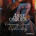 Cover Art for 9781460806241, Conquering Knight, Captive Lady by Anne O'Brien
