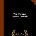 Cover Art for 9781345921403, The Works of Thomas Goodwin by Thomas Goodwin