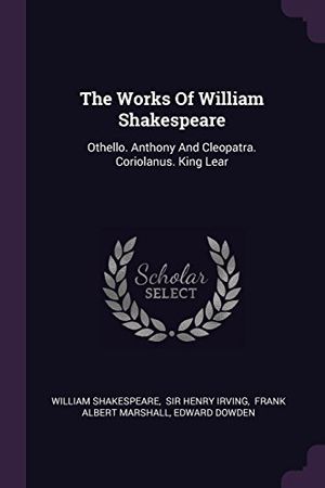 Cover Art for 9781378552636, The Works Of William Shakespeare: Othello. Anthony And Cleopatra. Coriolanus. King Lear by William Shakespeare
