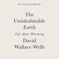 Cover Art for 9780525576716, The Uninhabitable Earth by Wallace-Wells, David