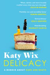 Cover Art for 9781472261205, Delicacy: A memoir about cake and death by Katy Wix