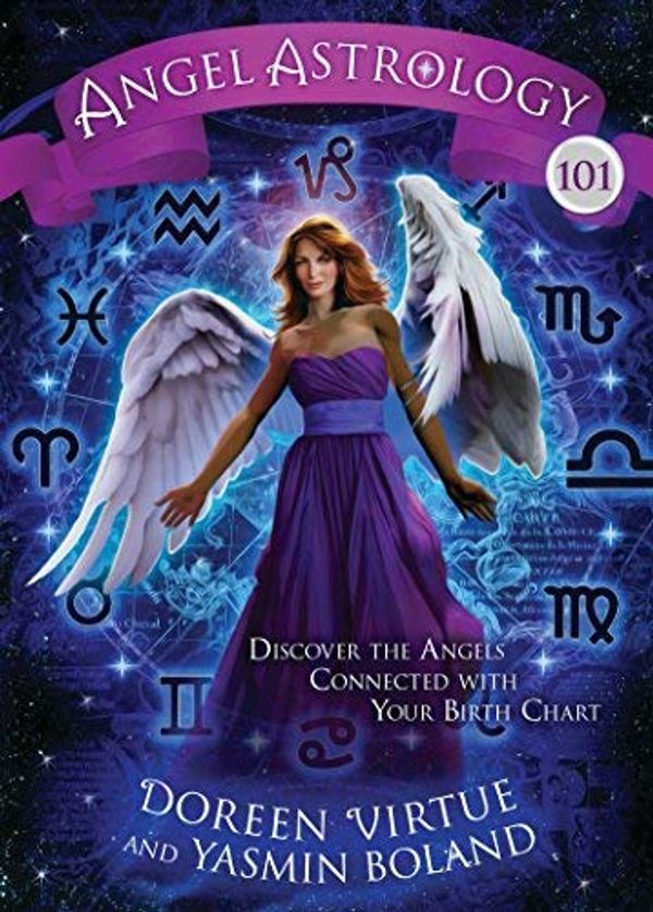 Cover Art for B00M0TG5U8, Angel Astrology 101: Discover the Angels Connected with Your Birth Chart by Doreen Virtue Yasmin Boland (2014-03-13) by Doreen Virtue Yasmin Boland