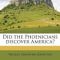 Cover Art for 9781172818860, Did the Phoenicians Discover America? by Thomas Crawford Johnston