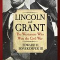 Cover Art for 9781621572855, Lincoln and Grant: The Westerners Who Won the Civil War by Bonekemper III, Edward H.