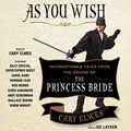 Cover Art for B00NVPXCJ2, As You Wish: Inconceivable Tales from the Making of The Princess Bride by Cary Elwes, Joe Layden, Rob Reiner-Foreword