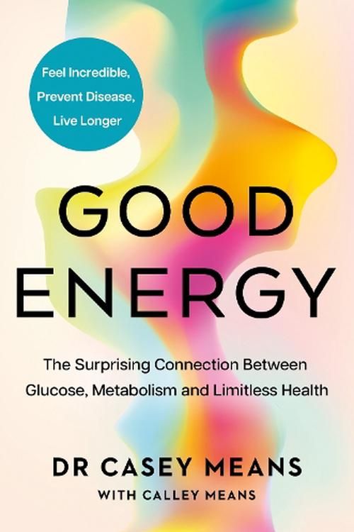 Cover Art for 9780008604288, Good Energy: The groundbreaking connection between glucose levels, metabolism, limitless health and longevity; feel better, prevent disease, live longer by Means Casey, M.d.