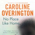 Cover Art for 9781742758015, No Place Like Home by Caroline Overington