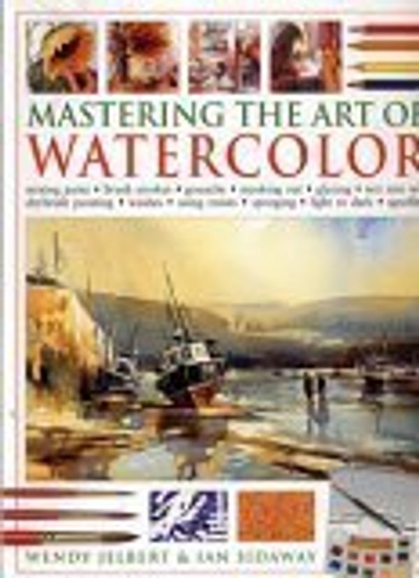 Cover Art for 9780681783348, Mastering The Art of Watercolor by Ian Sideway Wendy Jelbert