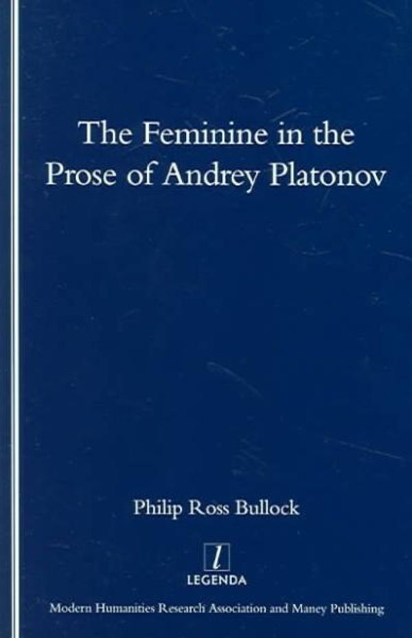 Cover Art for 9781900755757, The Feminine in the Prose of Andrey Platonov by Bullock, Philip