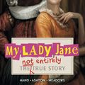 Cover Art for 9781406374971, My Lady Jane by Cynthia Hand, Brodi Ashton, Jodi Meadows