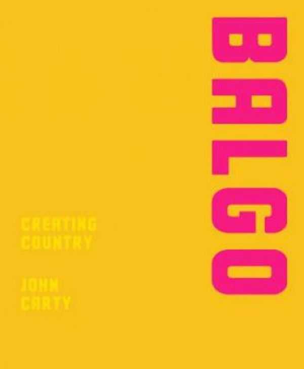 Cover Art for 9781760802042, Balgo: Creating Country by John Carty