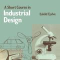 Cover Art for 9781483104928, A Short Course in Industrial Design by Tjalve, Eskild