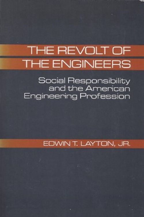 Cover Art for 9780801832871, The Revolt of the Engineers: Social Responsibility and the American Engineering Profession by Layton
