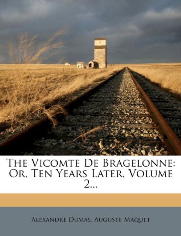 Cover Art for 9781277962109, The Vicomte de Bragelonne by Alexandre Dumas, Auguste Maquet