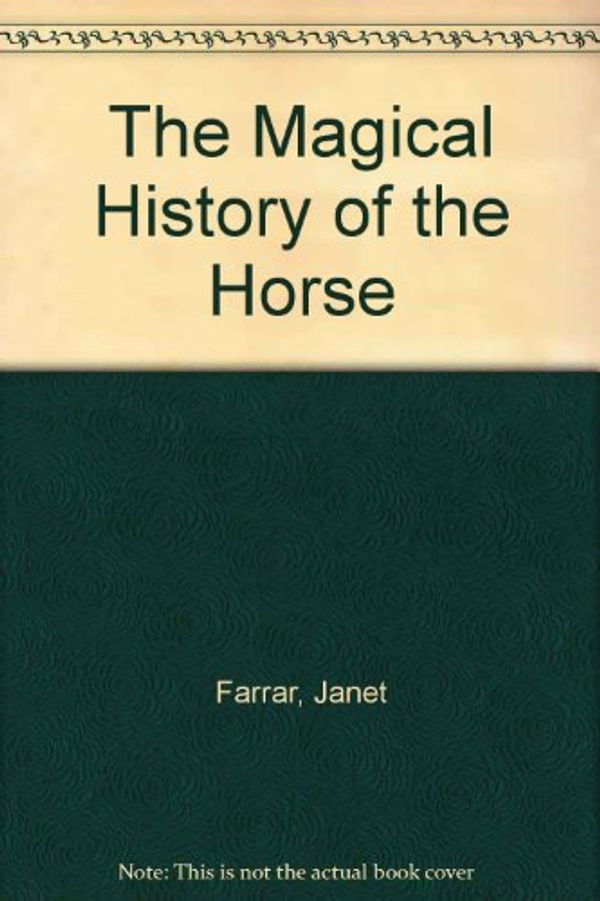 Cover Art for 9780709043669, The Magical History of the Horse by Janet Farrar