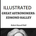 Cover Art for 9798695139822, Great Astronomers: Edmond Halley Illustrated by Robert Stawell Ball