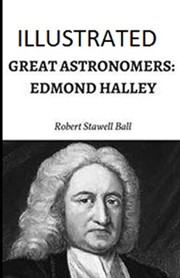 Cover Art for 9798695139822, Great Astronomers: Edmond Halley Illustrated by Robert Stawell Ball