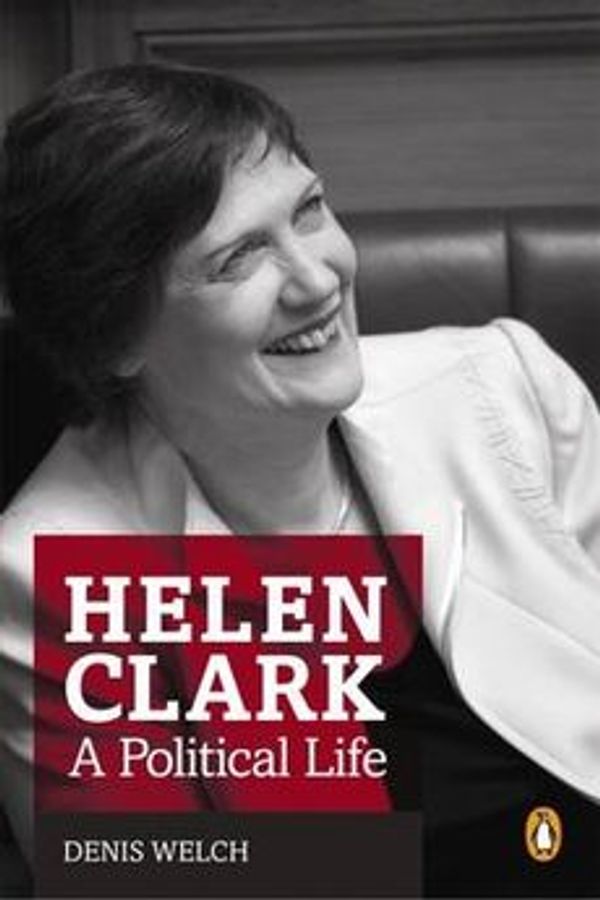 Cover Art for 9780143202417, Helen Clark: A Political Life by Denis Welch