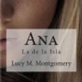 Cover Art for 9781515361084, Ana: La de La Isla by Lucy M Montgomery, Raul Bracho