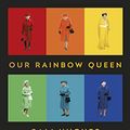 Cover Art for B07H63XCZT, Our Rainbow Queen by Sali Hughes