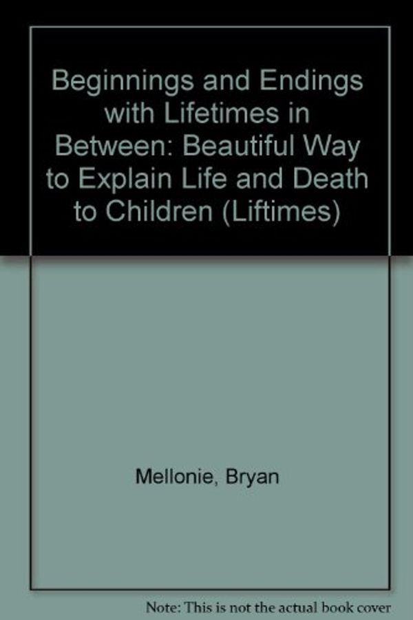 Cover Art for 9781850283430, Beginnings and Endings with Lifetimes in Between by Bryan Mellonie, Robert Ingpen