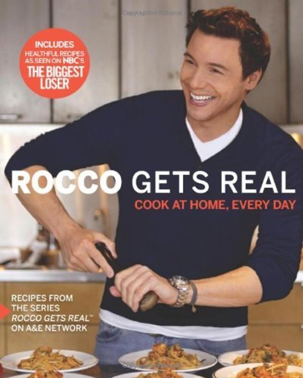 Cover Art for 0014005238238, Rocco Gets Real: Cook at Home, Every Day by Rocco DiSpirito