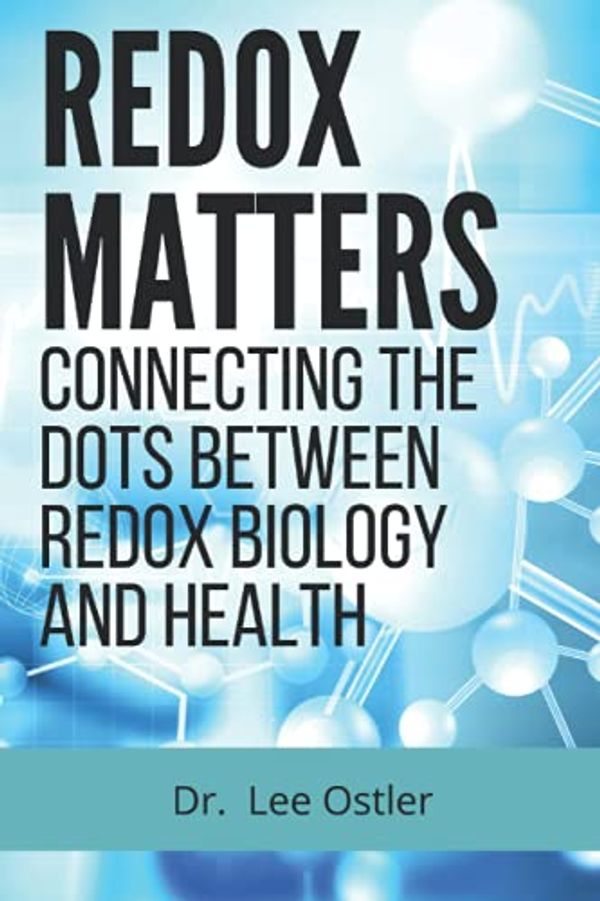 Cover Art for 9798523179358, Redox Matters: Connecting the Dots Between Redox Biology & Health by Ostler DDS, Dr. Lee