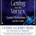 Cover Art for 8601419770762, Getting Into The Vortex: Guided Meditations CD and User Guide by Esther Hicks Jerry Hicks(2010-11-15) by Esther Hicks Jerry Hicks