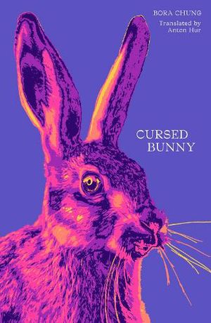 Cover Art for 9781916277182, Cursed Bunny by Bora Chung, Anton Hur
