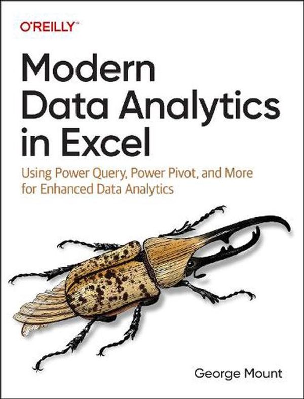 Cover Art for 9781098148829, Modern Data Analytics in Excel: Using Power Query, Power Pivot, and More for Enhanced Data Analytics by George Mount