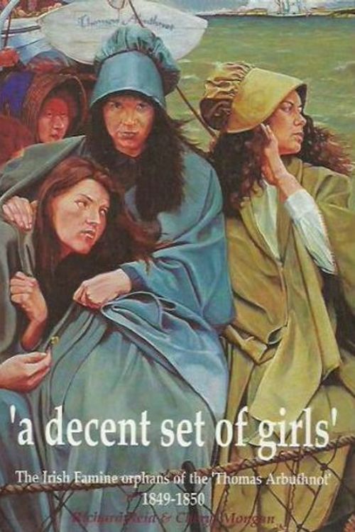 Cover Art for 9780646274492, A decent set of girls--: The Irish Famine Orphans of the Thomas Arbuthnot, 1849-1850 by Richard Reid, Cheryl Mongan