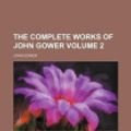 Cover Art for 9781151996206, Complete Works of John Gower (Volume 2) by John Gower