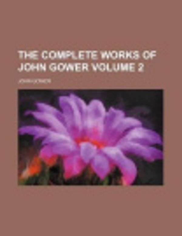 Cover Art for 9781151996206, Complete Works of John Gower (Volume 2) by John Gower