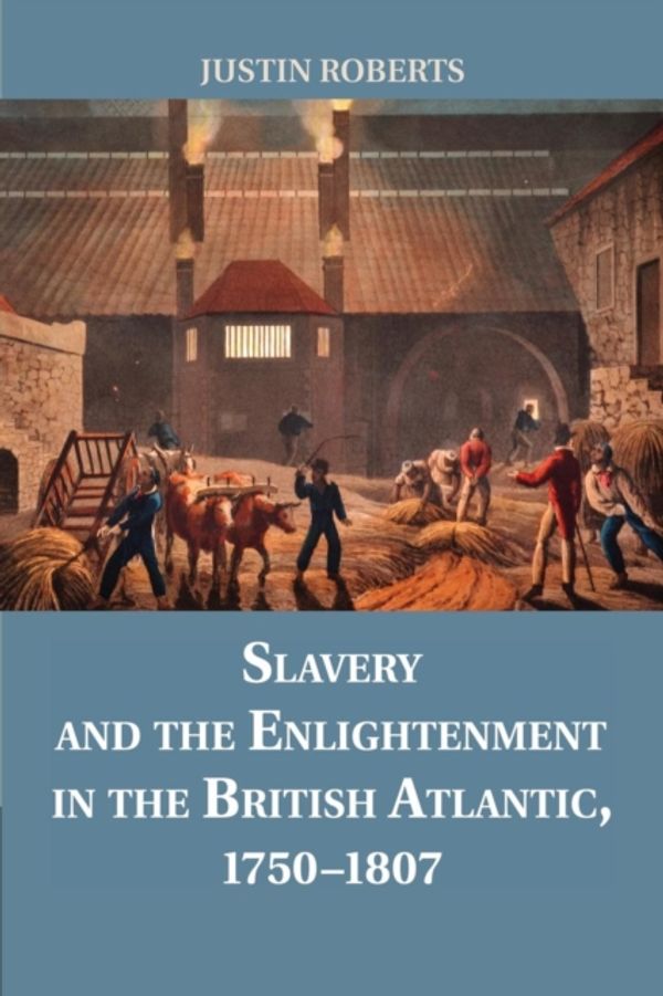 Cover Art for 9781107680753, Slavery and the Enlightenment in the British Atlantic, 1750-1807 by Justin Roberts