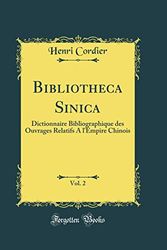 Cover Art for 9780331594447, Bibliotheca Sinica, Vol. 2: Dictionnaire Bibliographique Des Ouvrages Relatifs a L'empire Chinois (Classic Reprint) by Henri Cordier