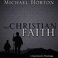 Cover Art for 0025986286040, The Christian Faith: A Systematic Theology for Pilgrims on the Way by Michael S. Horton