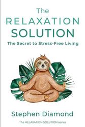 Cover Art for 9798986294902, The Relaxation Solution by Stephen Diamond