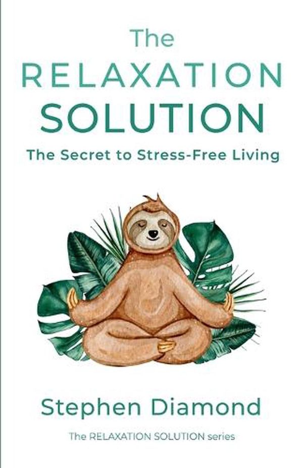 Cover Art for 9798986294902, The Relaxation Solution by Stephen Diamond